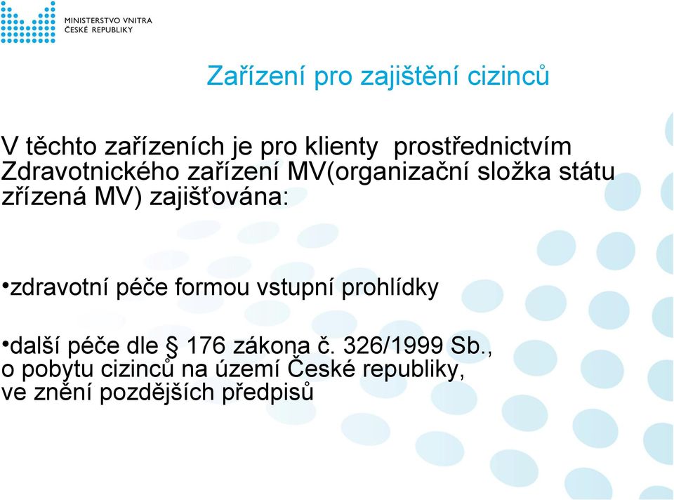 MV) zajišťována: zdravotní péče formou vstupní prohlídky další péče dle 176