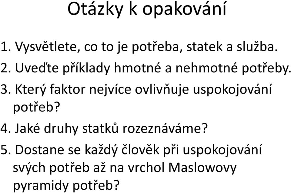 Který faktor nejvíce ovlivňuje uspokojování potřeb? 4.