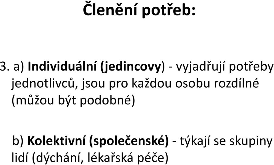 jednotlivců, jsou pro každou osobu rozdílné (můžou