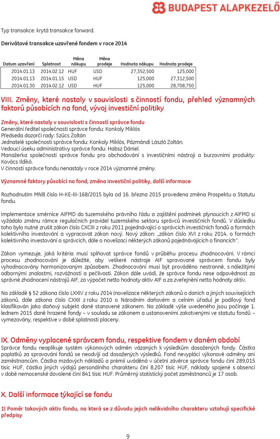 Změny, které nastaly v souvislosti s činností fondu, přehled významných faktorů působících na fond, vývoj investiční politiky Změny, které nastaly v souvislosti s činností správce fondu Generální