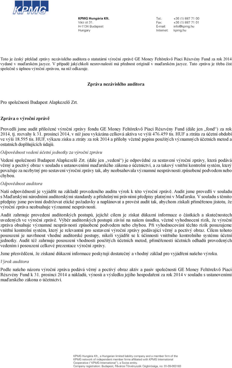 auditora souladu s edpisy platnými v Audit zahrnuje provedení auditorských Výrok auditora a Részvény Fund k 31. prosinci 2014 a výs souladu s ustanoveními KPMG Hungária Kft.