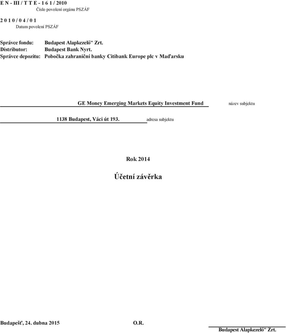 Správce depozitu: Pobočka zahraniční banky Citibank Europe plc v Maďarsku GE Money Emerging Markets Equity