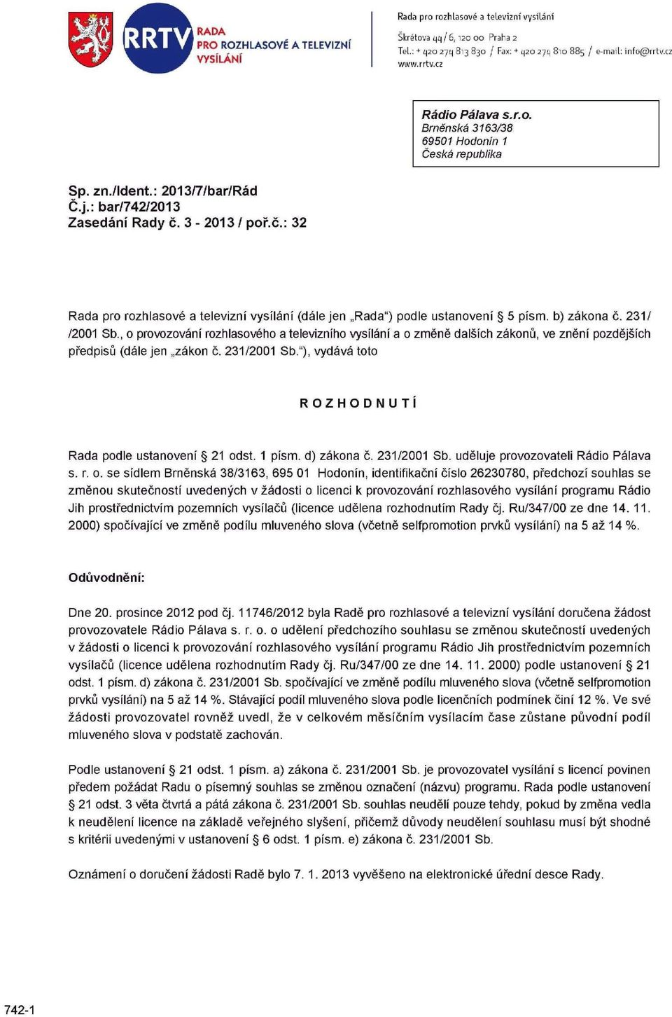 3-2013 / poř.č.: 32 Rada pro rozhlasové a televizní vysílání (dále jen Rada") podle ustanovení 5 písm. b) zákona č. 231/ /2001 Sb.