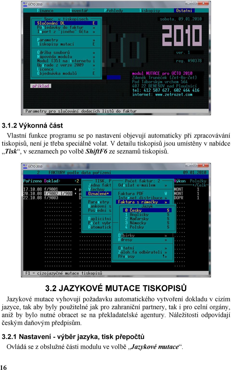 2 JAZYKOVÉ MUTACE TISKOPISŮ Jazykové mutace vyhovují požadavku automatického vytvoření dokladu v cizím jazyce, tak aby byly použitelné jak pro zahraniční