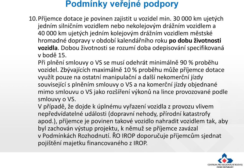 životnosti vozidla. Dobou životnosti se rozumí doba odepisování specifikovaná v bodě 15. Při plnění smlouvy o VS se musí odehrát minimálně 90 % proběhu vozidel.