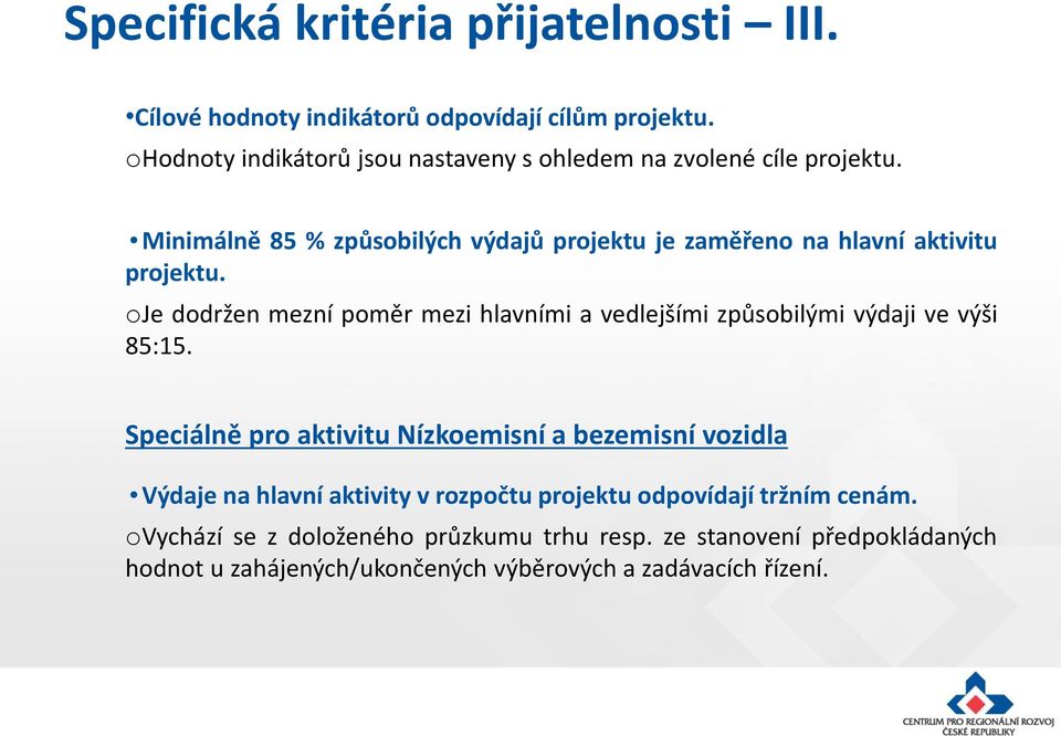 Minimálně 85 % způsobilých výdajů projektu je zaměřeno na hlavní aktivitu projektu.