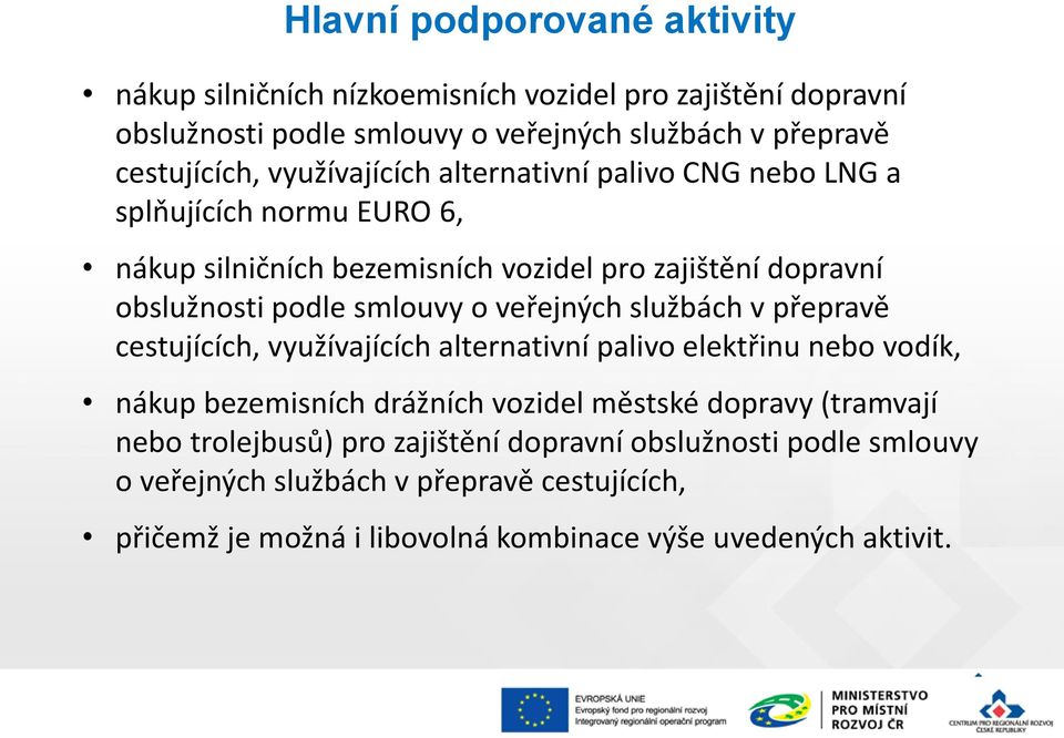 veřejných službách v přepravě cestujících, využívajících alternativní palivo elektřinu nebo vodík, nákup bezemisních drážních vozidel městské dopravy (tramvají nebo