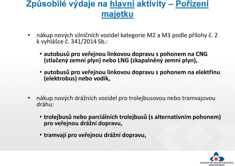 : autobusů pro veřejnou linkovou dopravu s pohonem na CNG (stlačený zemní plyn) nebo LNG (zkapalněný zemní plyn), autobusů pro veřejnou