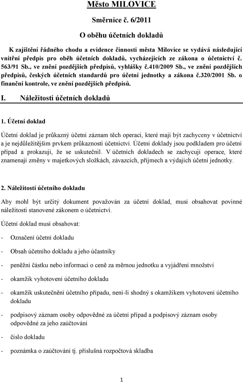 563/91 Sb., ve znění pozdějších předpisů, vyhlášky č.410/2009 Sb., ve znění pozdějších předpisů, českých účetních standardů pro účetní jednotky a zákona č.320/2001 Sb.