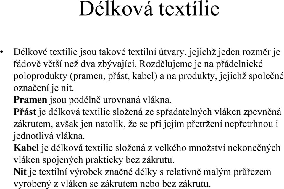 Přást je délková textilie složená ze spřadatelných vláken zpevněná zákrutem, avšak jen natolik, že se při jejím přetržení nepřetrhnou i jednotlivá vlákna.