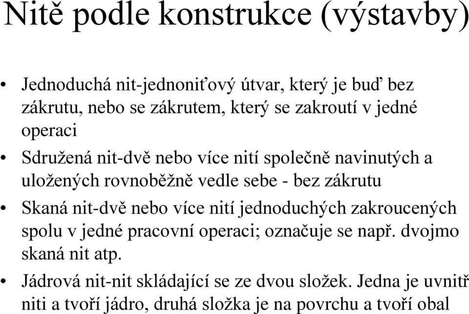 zákrutu Skaná nit-dvě nebo více nití jednoduchých zakroucených spolu v jedné pracovní operaci; označuje se např.