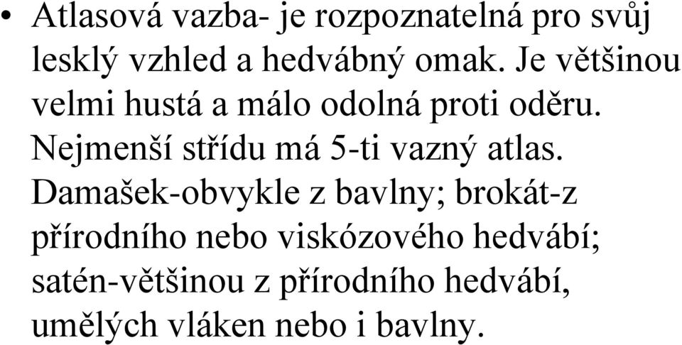 Nejmenší střídu má 5-ti vazný atlas.