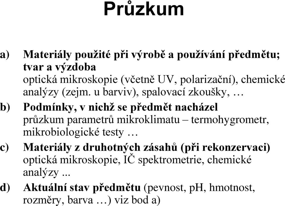 u barviv), spalovací zkoušky, b) Podmínky, v nichž se předmět nacházel průzkum parametrů mikroklimatu termohygrometr,