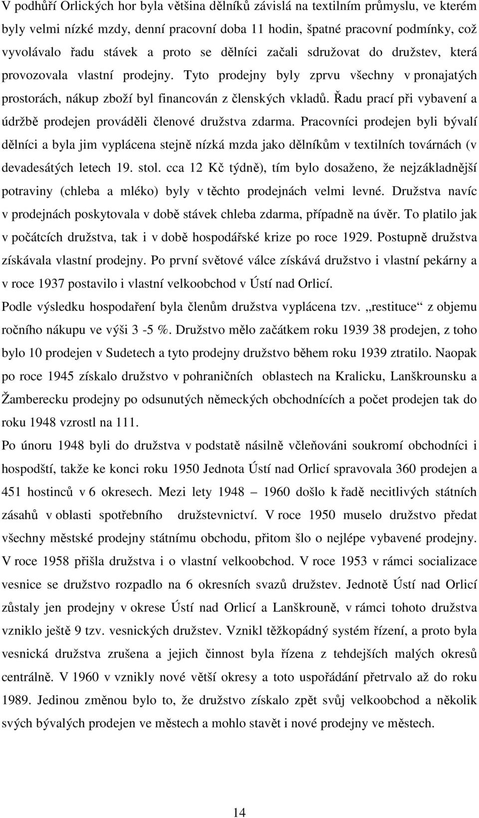 Řadu prací při vybavení a údržbě prodejen prováděli členové družstva zdarma.