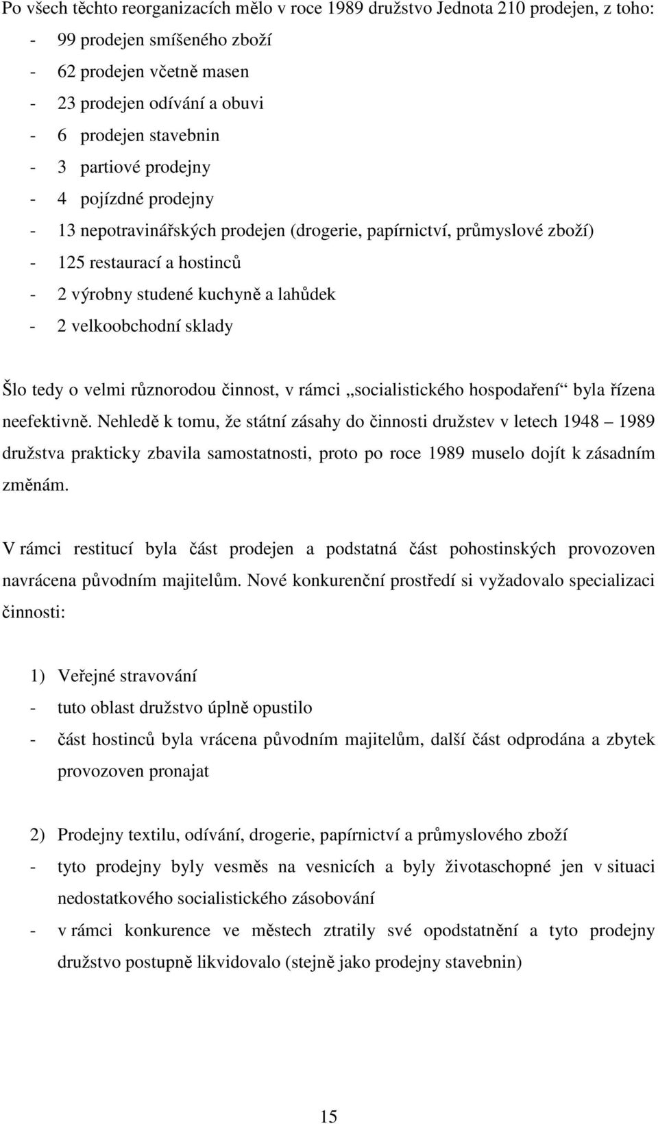 sklady Šlo tedy o velmi různorodou činnost, v rámci socialistického hospodaření byla řízena neefektivně.