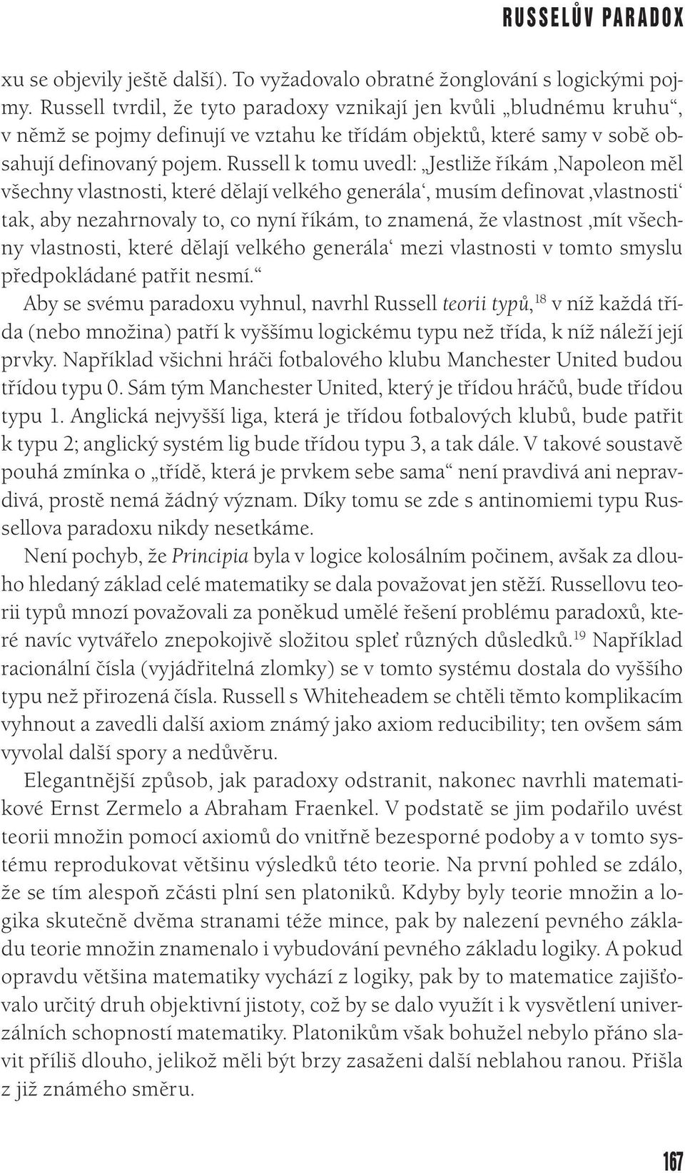 Russell k tomu uvedl: Jestliže říkám,napoleon měl všechny vlastnosti, které dělají velkého generála, musím definovat,vlastnosti tak, aby nezahrnovaly to, co nyní říkám, to znamená, že vlastnost,mít