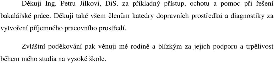 Děkuji také všem členům katedry dopravních prostředků a diagnostiky za vytvoření