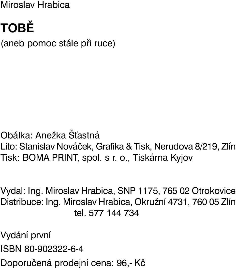 , Tiskárna Kyjov Vydal: Ing. Miroslav Hrabica, SNP 1175, 765 02 Otrokovice Distribuce: Ing.