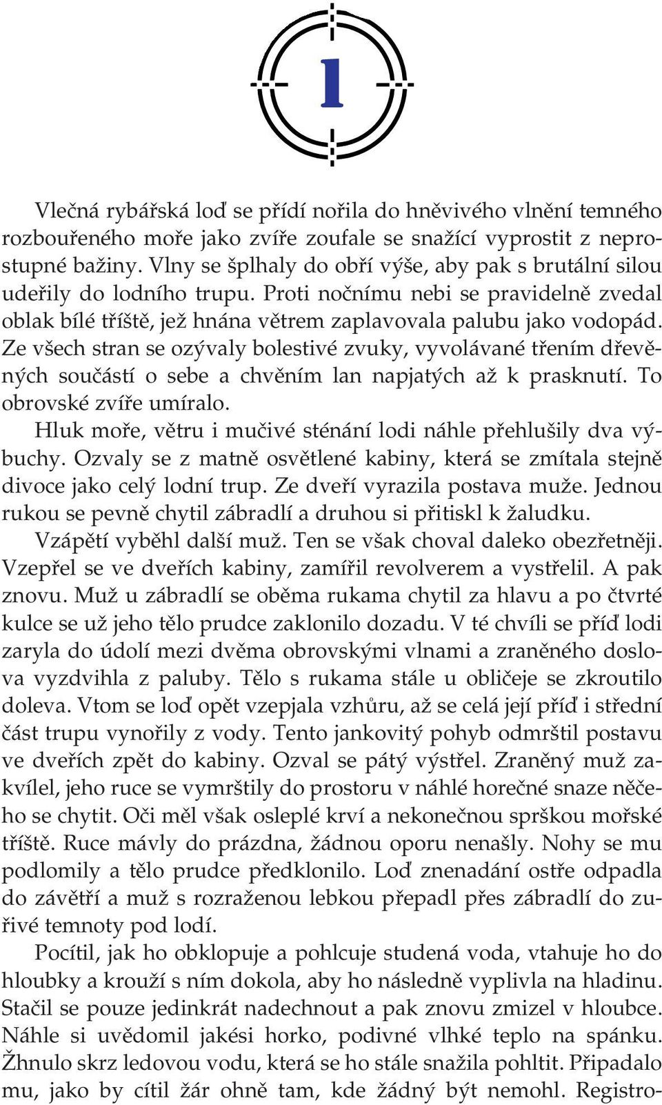 Ze všech stran se ozývaly bolestivé zvuky, vyvolávané třením dřevě ných součástí o sebe a chvěním lan napjatých až k prasknutí. To obrovské zvíře umíralo.