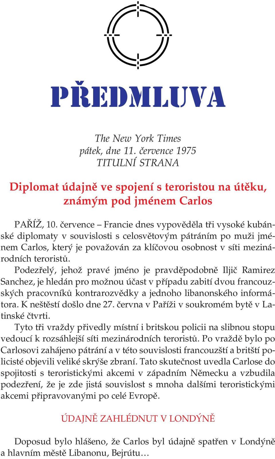 Podezřelý, jehož pravé jméno je pravděpodobně Iljič Ramirez Sanchez, je hledán pro možnou účast v případu zabití dvou francouz ských pracovníků kontrarozvědky a jednoho libanonského informá tora.