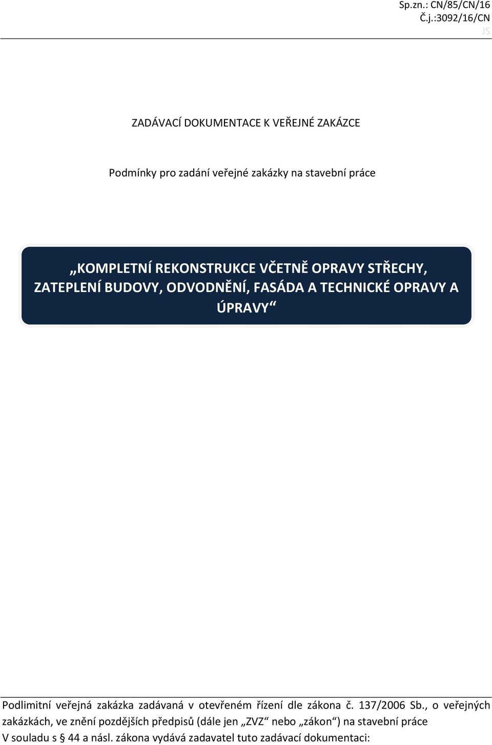 REKONSTRUKCE VČETNĚ OPRAVY STŘECHY, ZATEPLENÍ BUDOVY, ODVODNĚNÍ, FASÁDA A TECHNICKÉ OPRAVY A ÚPRAVY Podlimitní veřejná