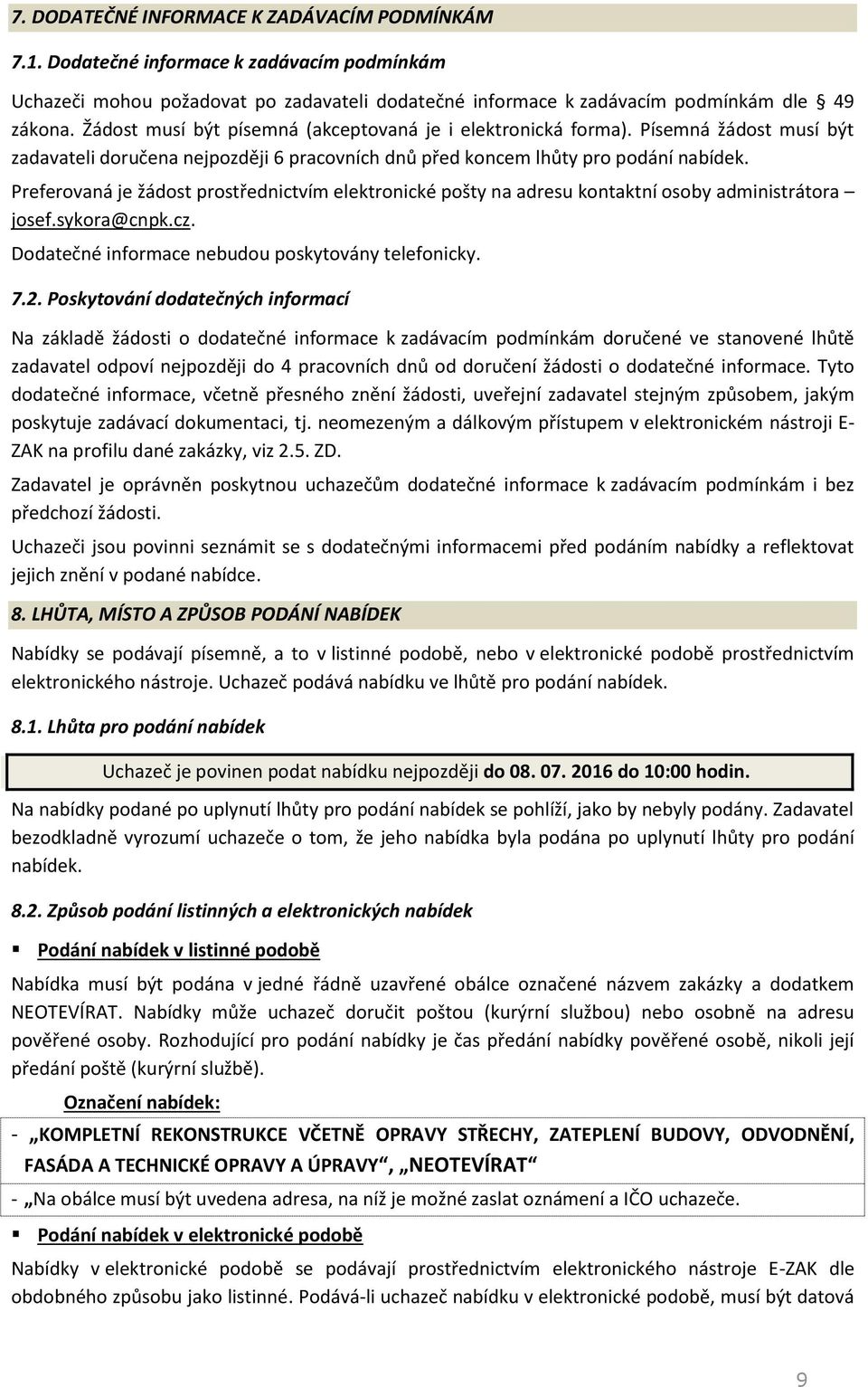 Preferovaná je žádost prostřednictvím elektronické pošty na adresu kontaktní osoby administrátora josef.sykora@cnpk.cz. Dodatečné informace nebudou poskytovány telefonicky. 7.2.