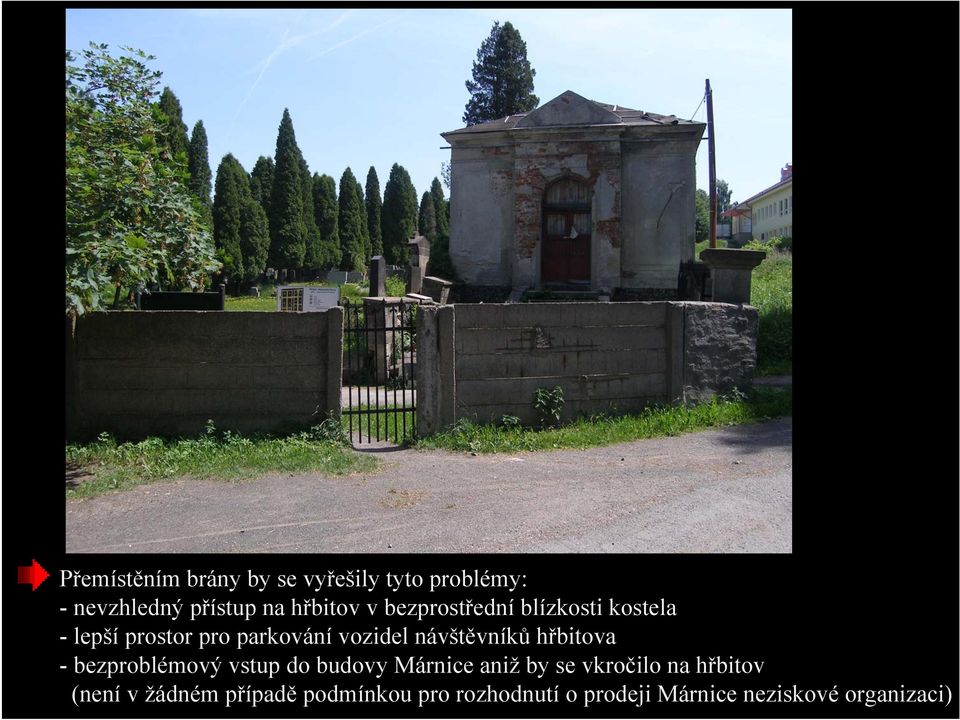 hřbitova - bezproblémový vstup do budovy Márnice aniž by se vkročilo na hřbitov
