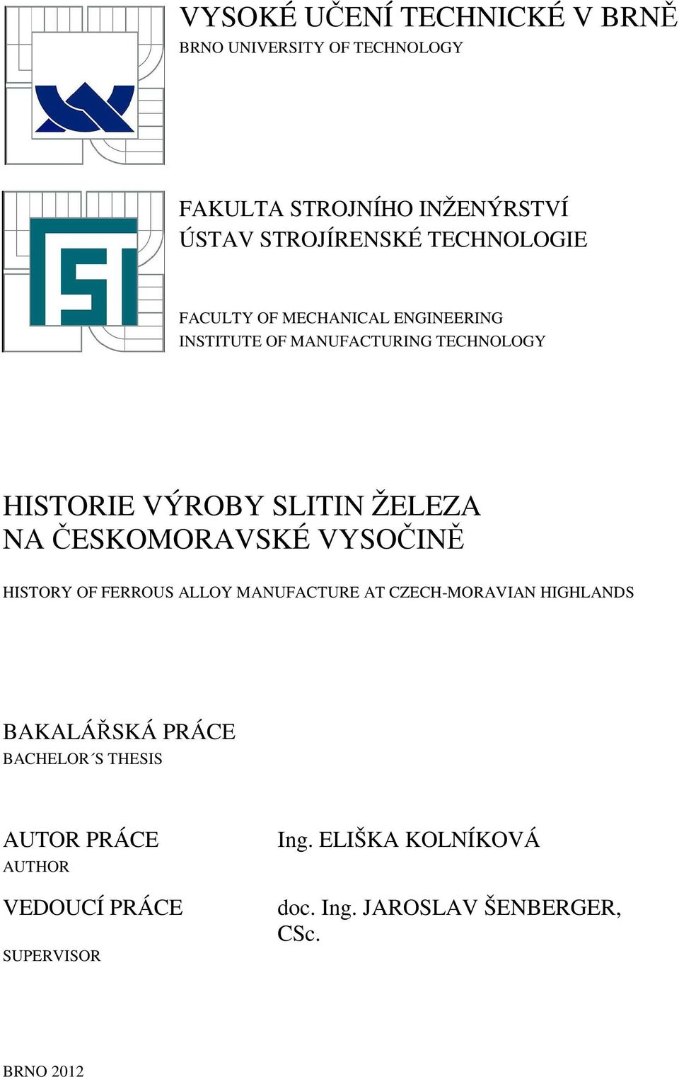 NA ČESKOMORAVSKÉ VYSOČINĚ HISTORY OF FERROUS ALLOY MANUFACTURE AT CZECH-MORAVIAN HIGHLANDS BAKALÁŘSKÁ PRÁCE