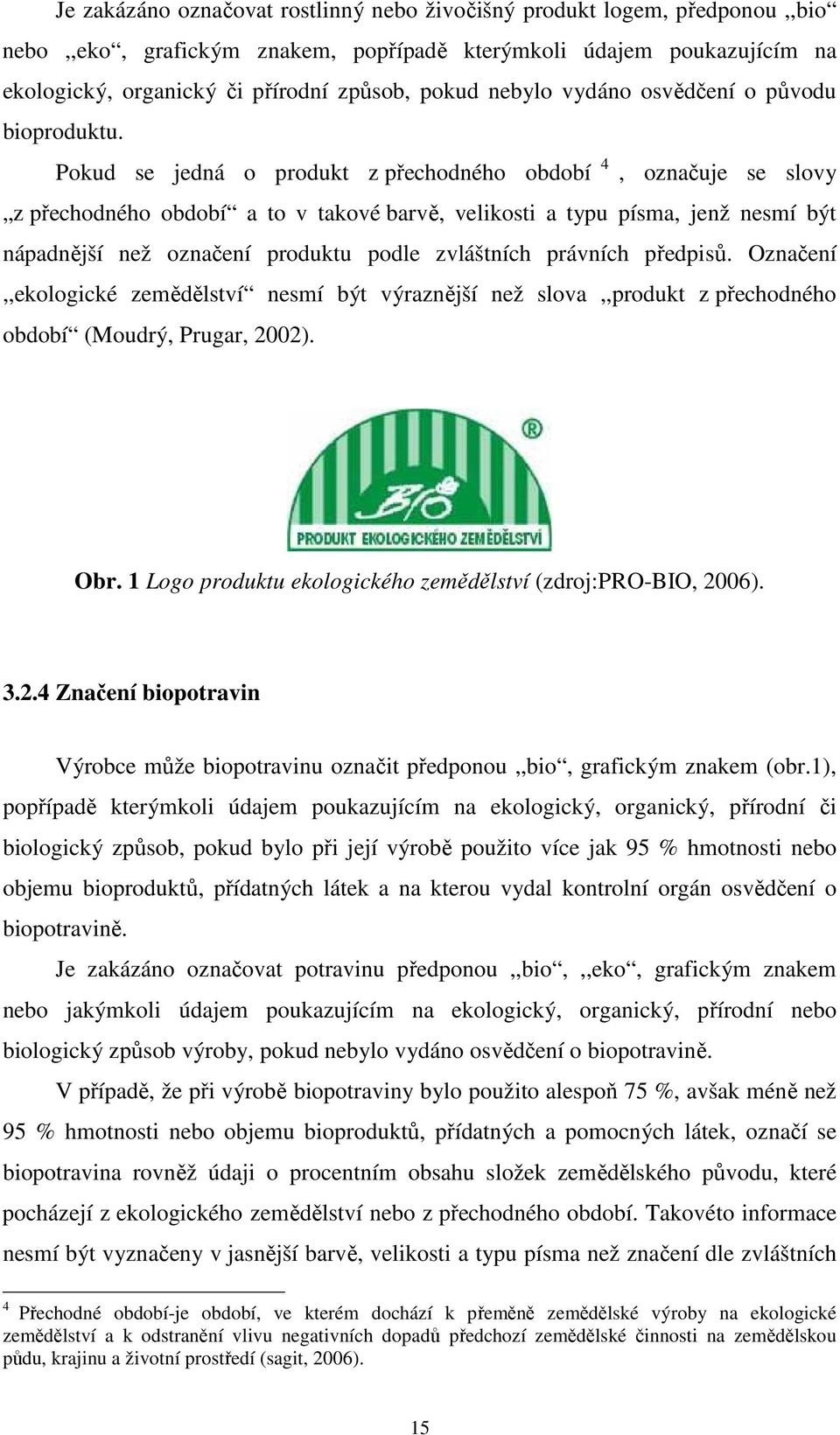 Pokud se jedná o produkt z přechodného období 4, označuje se slovy z přechodného období a to v takové barvě, velikosti a typu písma, jenž nesmí být nápadnější než označení produktu podle zvláštních