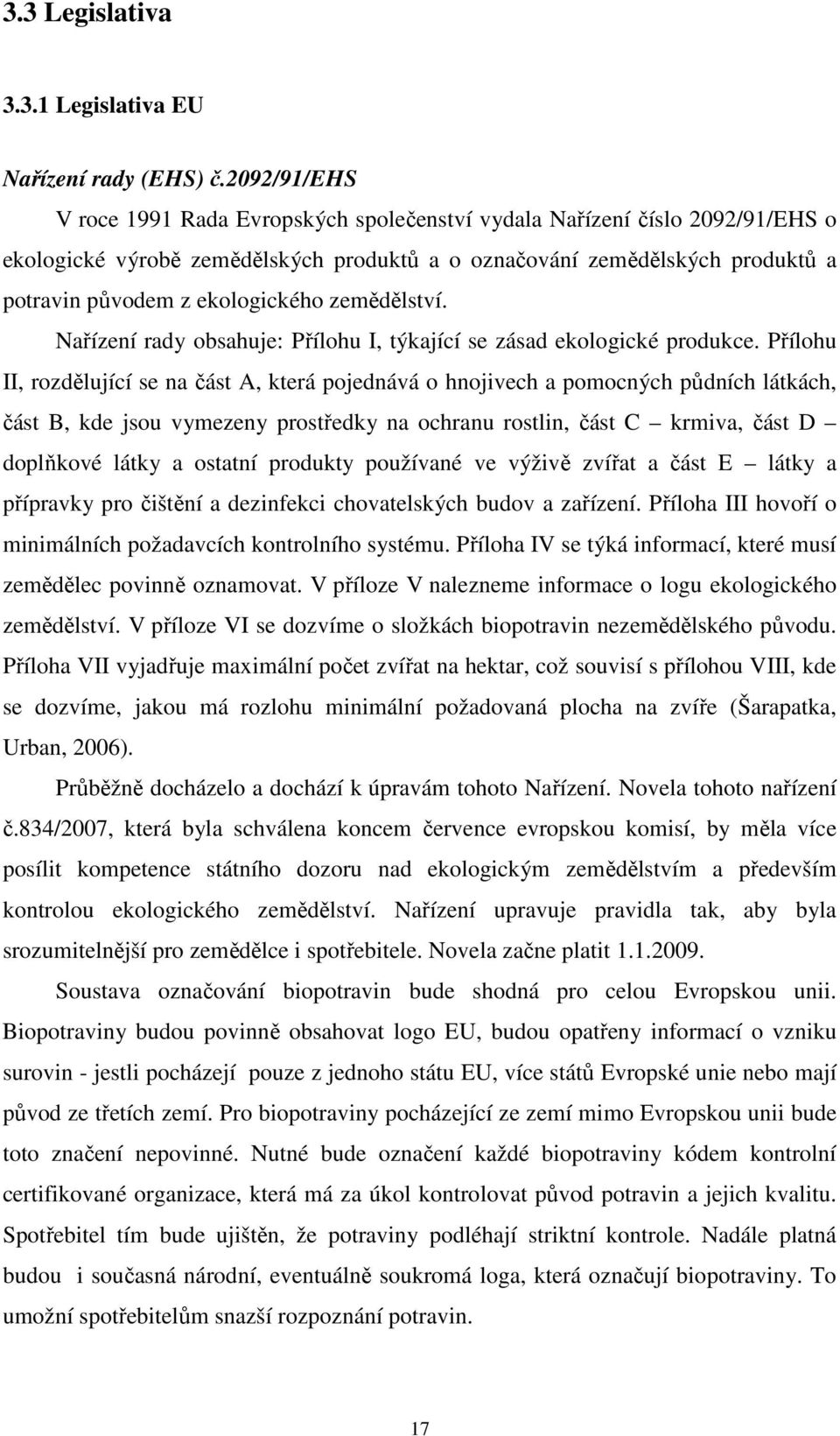 zemědělství. Nařízení rady obsahuje: Přílohu I, týkající se zásad ekologické produkce.