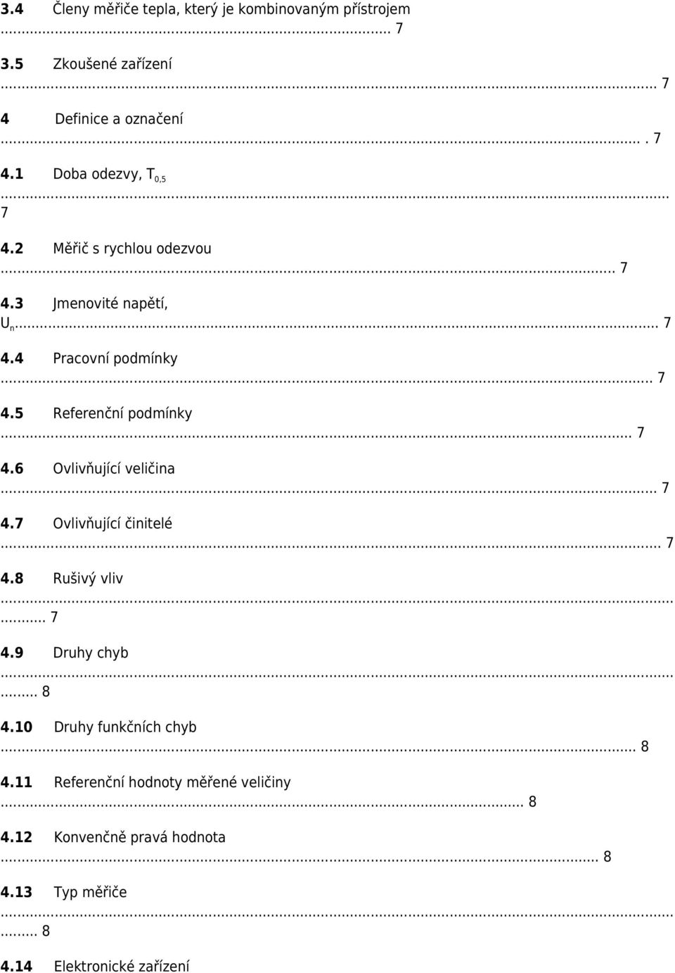 .. 7 4.7 Ovlivňující činitelé... 7 4.8 Rušivý vliv... 7 4.9 Druhy chyb... 8 4.10 Druhy funkčních chyb... 8 4.11 Referenční hodnoty měřené veličiny.