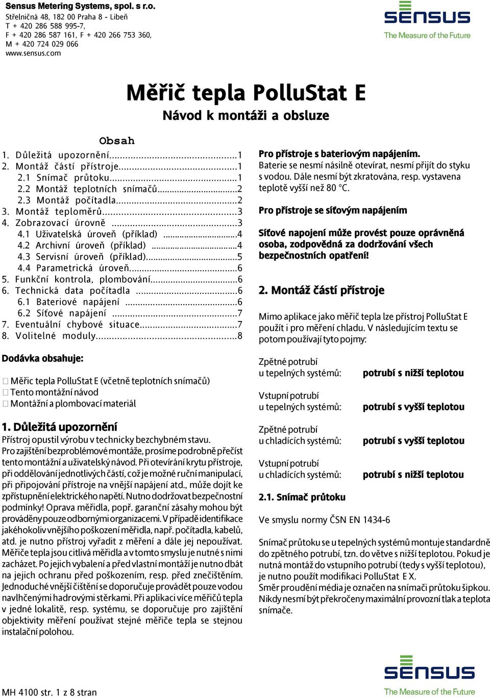 Montáž teploměrů...3 4. Zobrazovací úrovně...3 4.1 Uživatelská úroveň (příklad)...4 4.2 Archivní úroveň (příklad)...4 4.3 Servisní úroveň (příklad)...5 4.4 Parametrická úroveň...6 5.