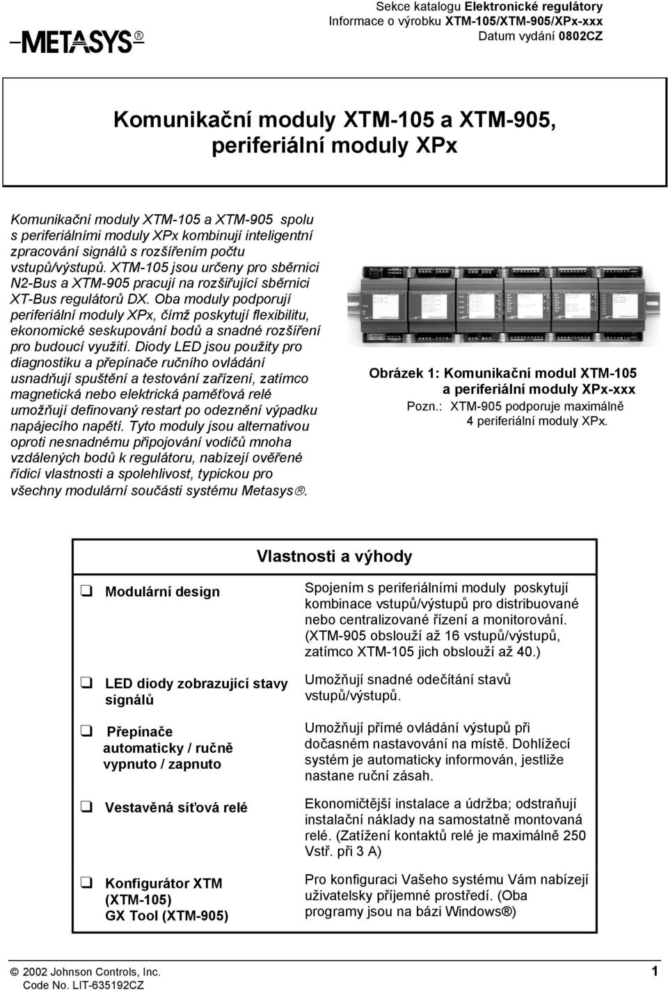 XTM-105 jsou určeny pro sběrnici N2-Bus a XTM-905 pracují na rozšiřující sběrnici XT-Bus regulátorů DX.