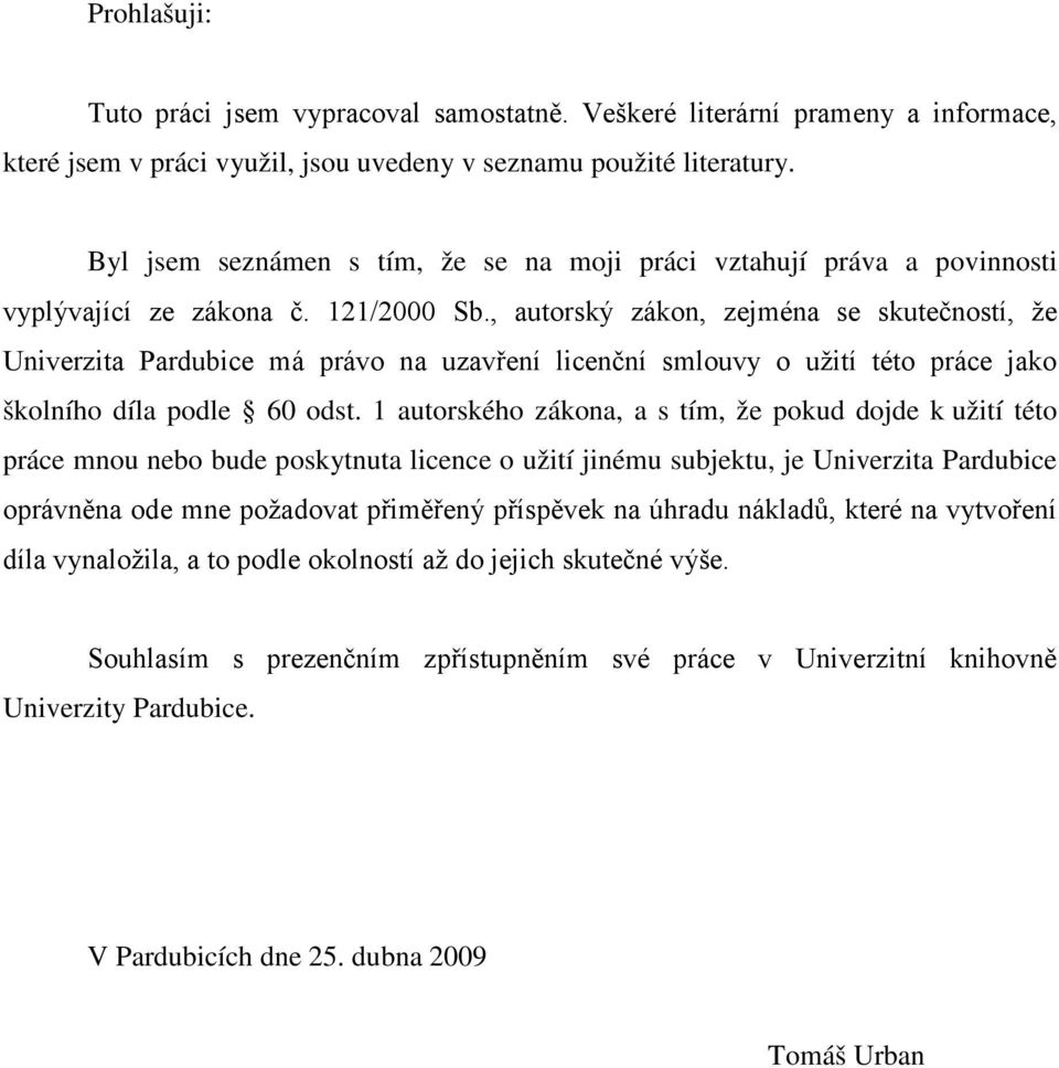 , autorský zákon, zejména se skutečností, že Univerzita Pardubice má právo na uzavření licenční smlouvy o užití této práce jako školního díla podle 60 odst.