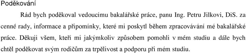 za cenné rady, informace a připomínky, které mi poskytl během zpracovávání mé