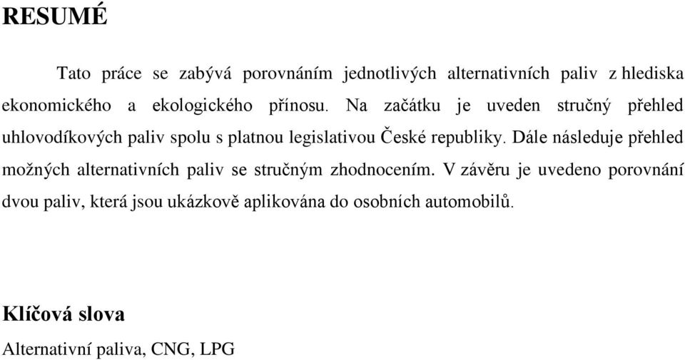 Na začátku je uveden stručný přehled uhlovodíkových paliv spolu s platnou legislativou České republiky.