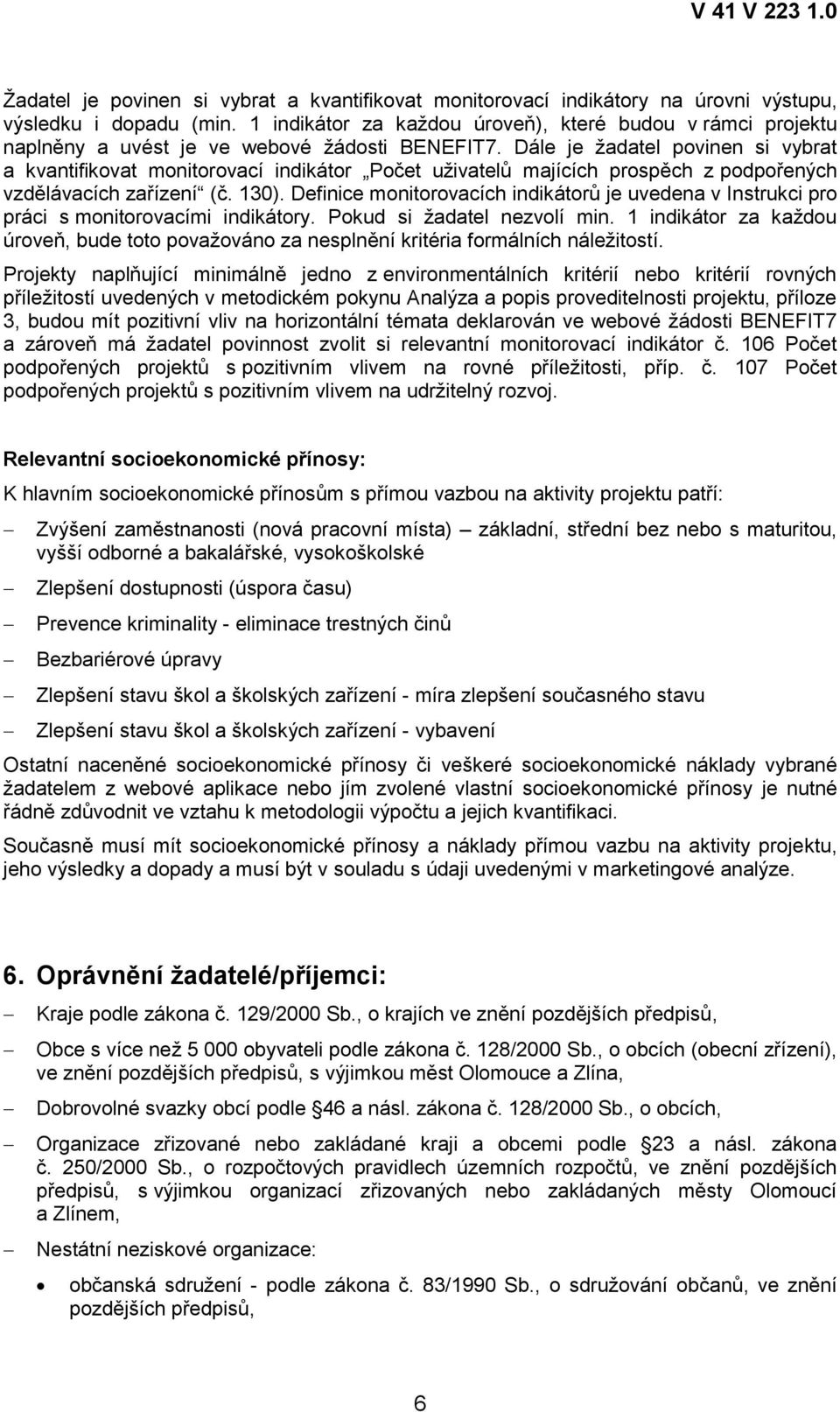 Dále je ţadatel povinen si vybrat a kvantifikovat monitorovací indikátor Počet uţivatelů majících prospěch z podpořených vzdělávacích (č. 130).