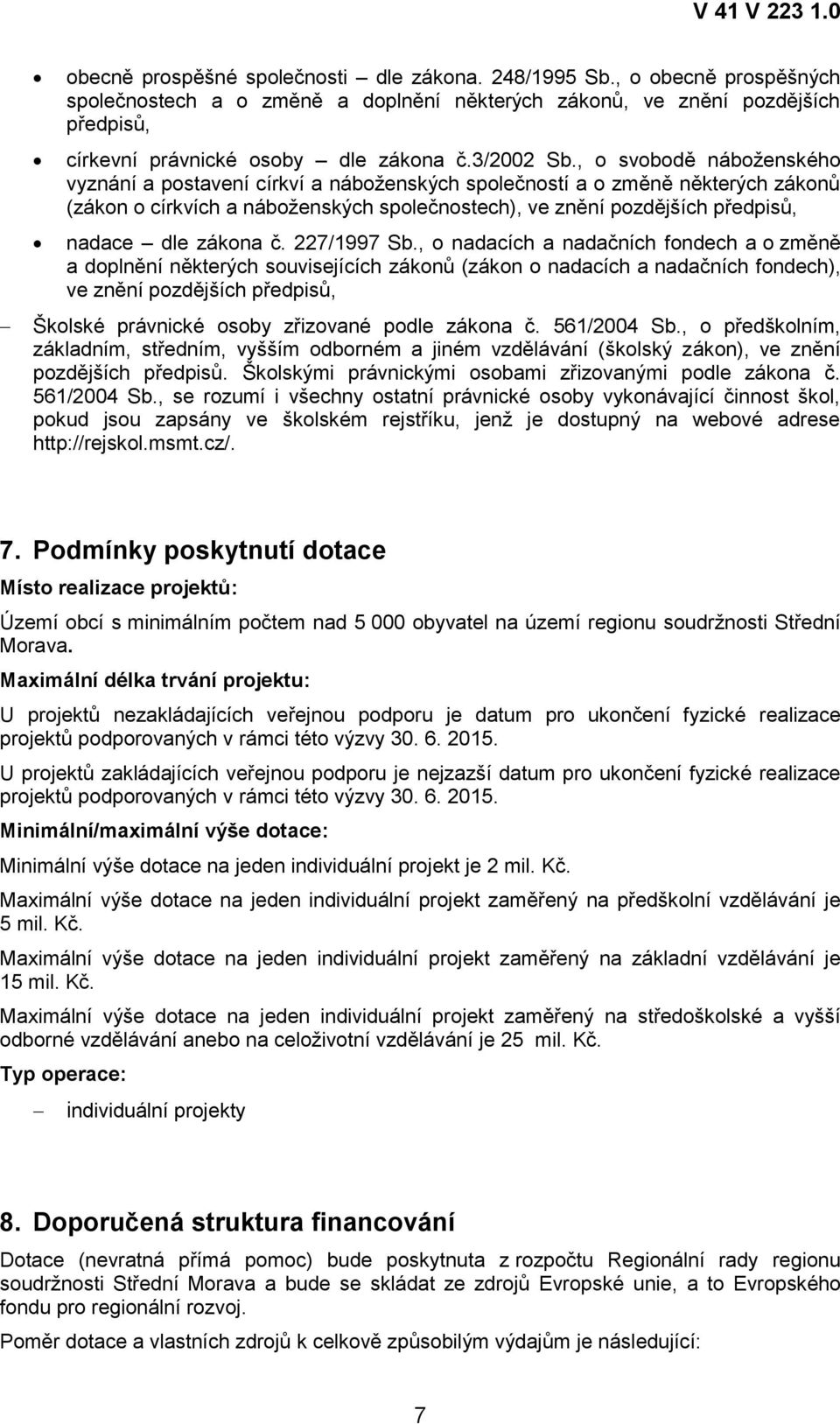 , o svobodě náboţenského vyznání a postavení církví a náboţenských společností a o změně některých zákonů (zákon o církvích a náboţenských společnostech), ve znění pozdějších předpisů, nadace dle