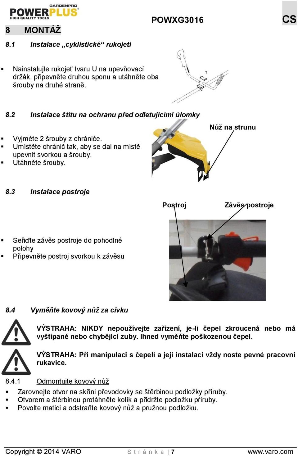 3 Instalace postroje Postroj Závěs postroje Seřiďte závěs postroje do pohodlné polohy Připevněte postroj svorkou k závěsu 8.