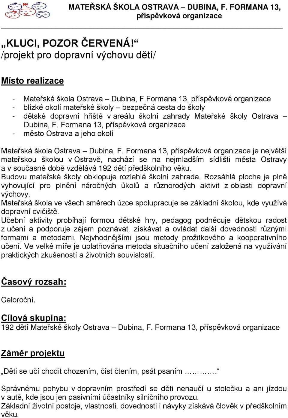 Formana 13, příspěvková organizace - město Ostrava a jeho okolí Mateřská škola Ostrava Dubina, F.