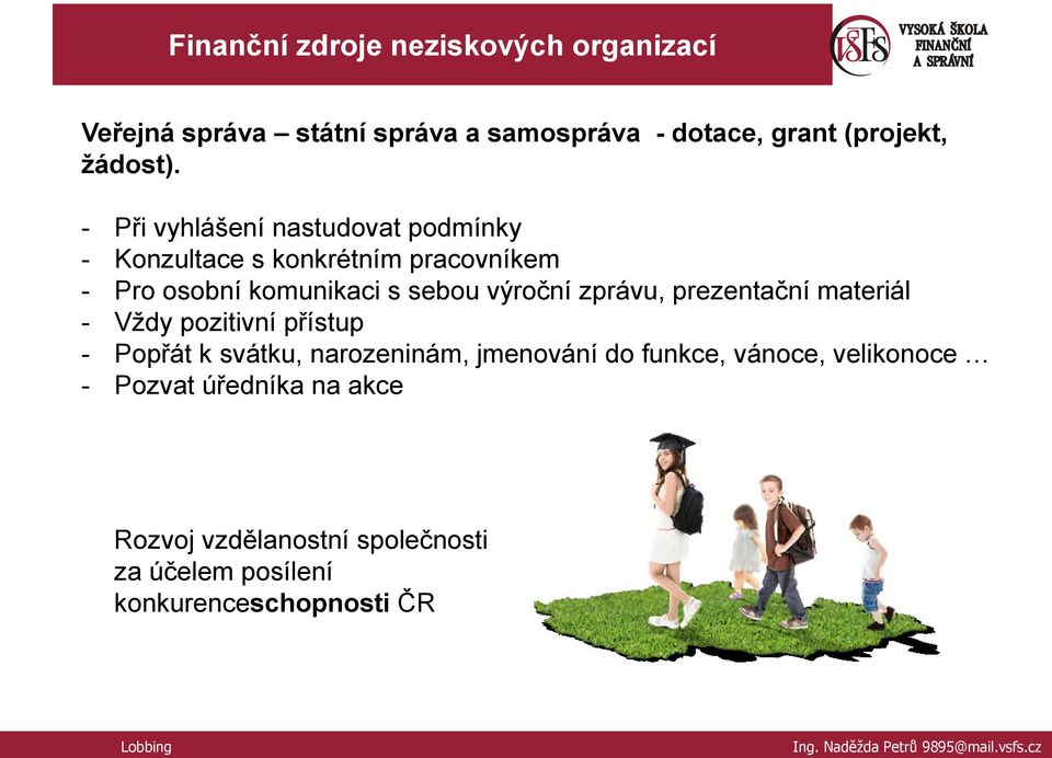 - Při vyhlášení nastudovat podmínky - Konzultace s konkrétním pracovníkem - Pro osobní komunikaci s sebou výroční