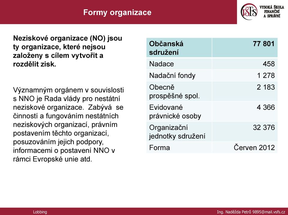 Zabývá se činností a fungováním nestátních neziskových organizací, právním postavením těchto organizací, posuzováním jejich podpory,