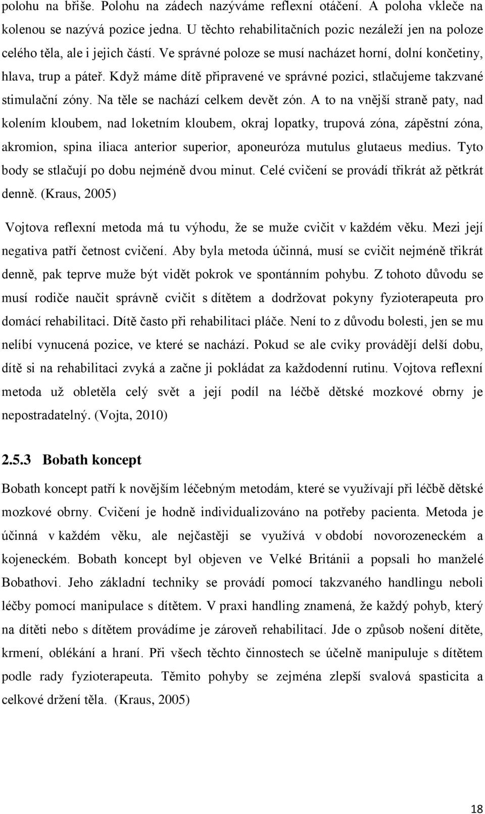 A to na vnější straně paty, nad kolením kloubem, nad loketním kloubem, okraj lopatky, trupová zóna, zápěstní zóna, akromion, spina iliaca anterior superior, aponeuróza mutulus glutaeus medius.