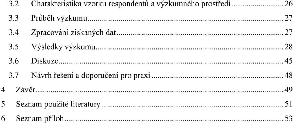 .. 28 3.6 Diskuze... 45 3.7 Návrh řešení a doporučení pro praxi.