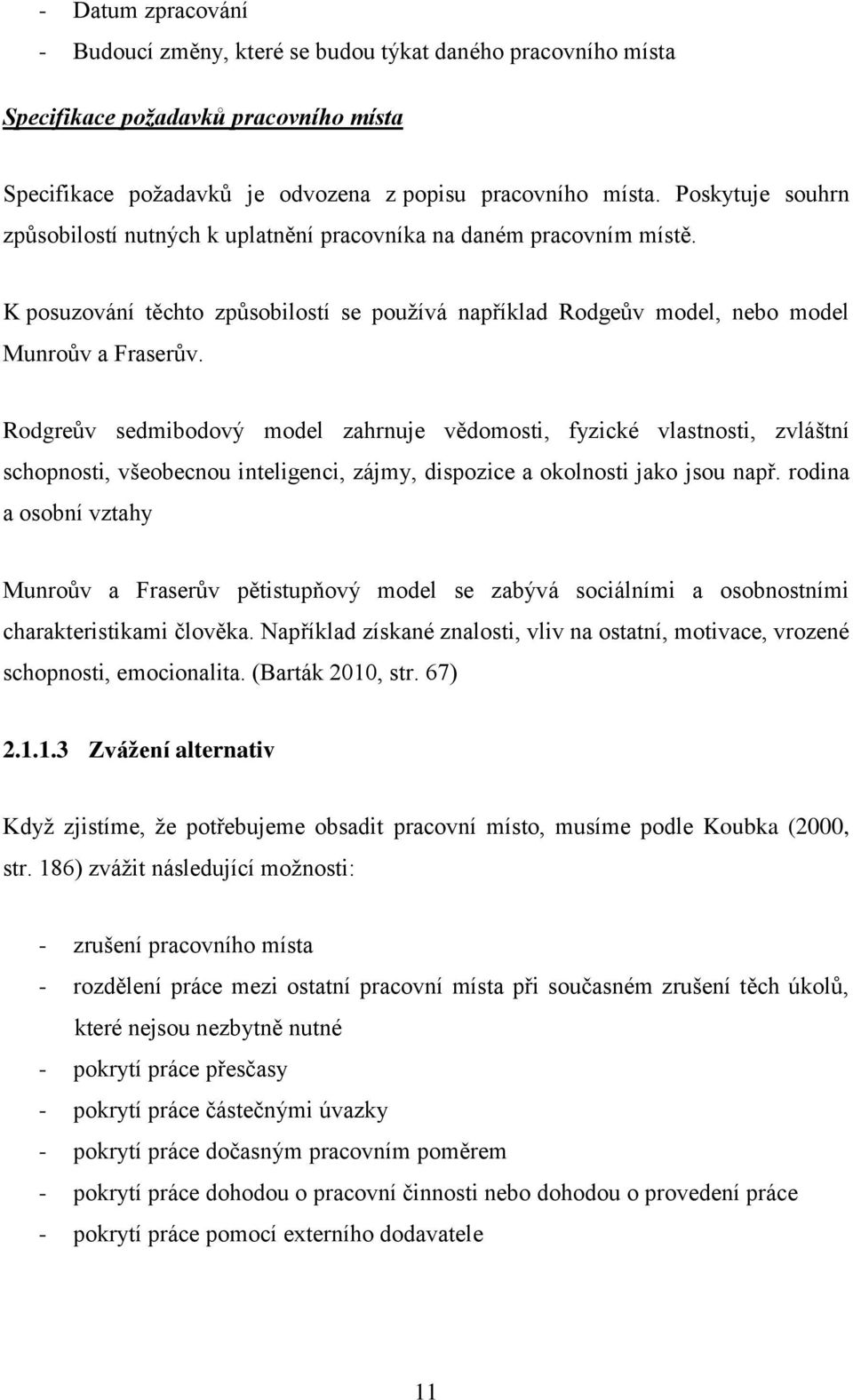 Rodgreův sedmibodový model zahrnuje vědomosti, fyzické vlastnosti, zvláštní schopnosti, všeobecnou inteligenci, zájmy, dispozice a okolnosti jako jsou např.