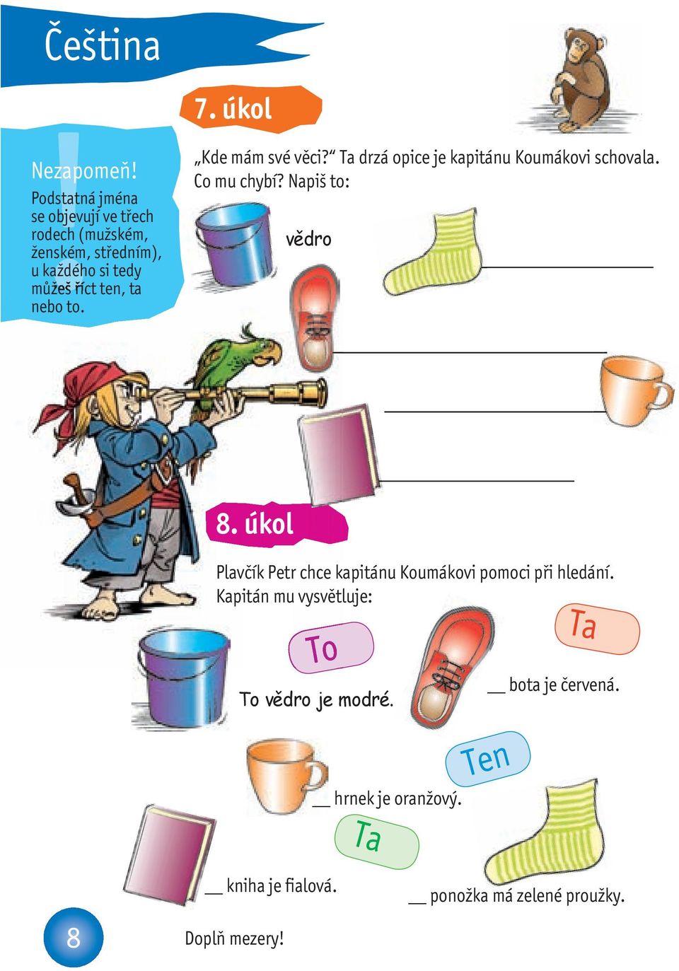 nebo to. 7. úkol Kde mám své věci? Ta drzá opice je kapitánu Koumákovi schovala. Co mu chybí? Napiš to: vědro 8.