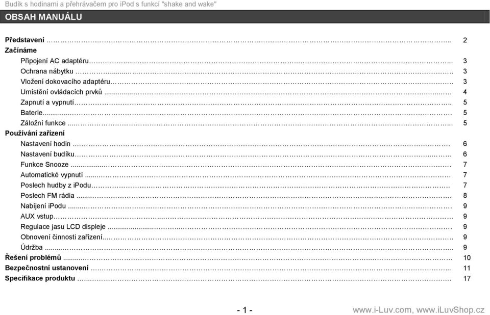 . 6 Nastavení budíku.. 6 Funkce Snooze.... 7 Automatické vypnutí... 7 Poslech hudby z ipodu... 7 Poslech FM rádia.... 8 Nabíjení ipodu.