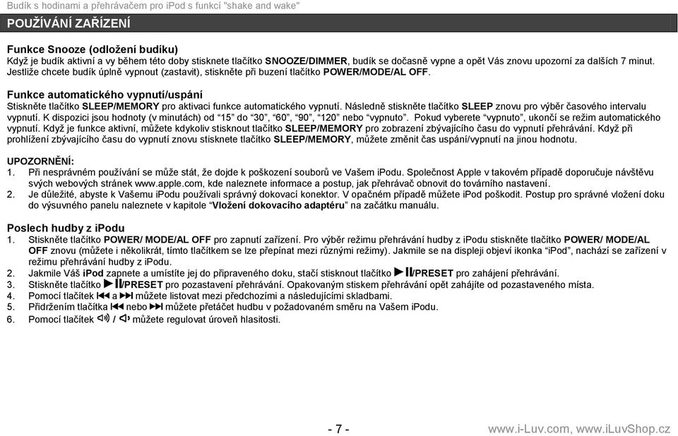 Funkce automatického vypnutí/uspání Stiskněte tlačítko SLEEP/MEMORY pro aktivaci funkce automatického vypnutí. Následně stiskněte tlačítko SLEEP znovu pro výběr časového intervalu vypnutí.