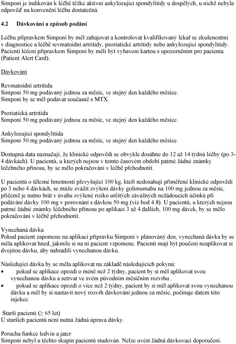 ankylozující spondylitidy. Pacienti léčení přípravkem Simponi by měli být vybaveni kartou s upozorněním pro pacienta (Patient Alert Card).