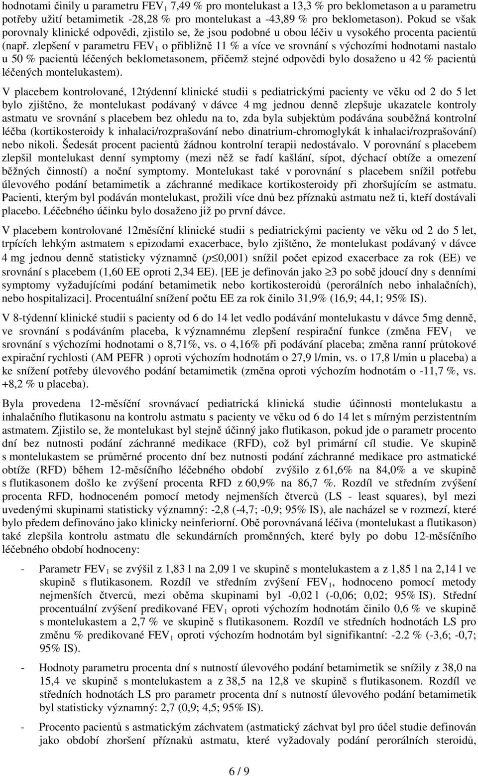 zlepšení v parametru FEV 1 o přibližně 11 % a více ve srovnání s výchozími hodnotami nastalo u 50 % pacientů léčených beklometasonem, přičemž stejné odpovědi bylo dosaženo u 42 % pacientů léčených